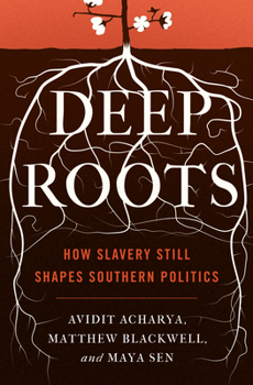 Hardcover Deep Roots: How Slavery Still Shapes Southern Politics Book