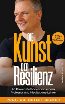 Paperback Die Kunst der Resilienz: 40 Power-Methoden von einem Professor und Meditationslehrer [German] Book