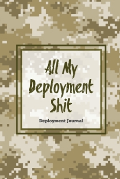 Paperback All My Deployment Shit, Deployment Journal: Soldier Military Pages, For Writing, With Prompts, Deployed Memories, Write Ideas, Thoughts & Feelings, Li Book