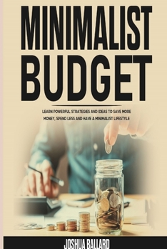 Paperback Minimalist Budget: Learn Powerful Strategies and Ideas to Save More Money, Spend Less and Have a Minimalist Lifestyle Book