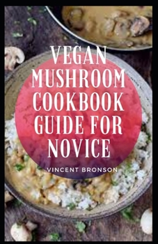 Paperback Vegan Mushroom Cookbook Guide For Novice Book