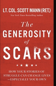 Hardcover The Generosity of Scars: How Your Stories of Struggle Can Change Lives--Especially Your Own Book