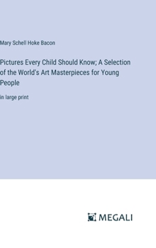 Hardcover Pictures Every Child Should Know; A Selection of the World's Art Masterpieces for Young People: in large print Book