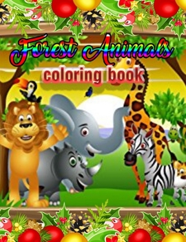 Forest Animals coloring book: An Adult Coloring Book with Adorable Woodland Creatures, Delightful Fantasy Elements, and Peaceful Nature Scenes