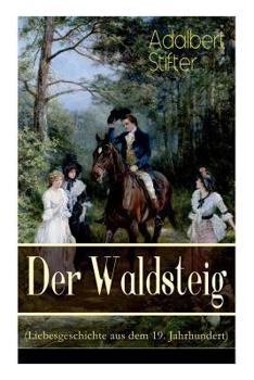 Paperback Der Waldsteig (Liebesgeschichte aus dem 19. Jahrhundert): Die Lebensgeschichte eines Außenseiters Book
