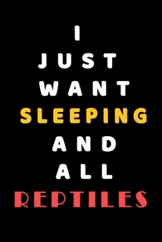 I JUST WANT Sleeping AND ALL reptiles: Composition Book: Cute PET | DOGS |CATS |HORSES| ALL PETS LOVERS NOTEBOOK & JOURNAL gratitude and love pets and animals notebook and journal