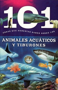 Paperback Animales Acuaticos Y Tiburones: 101 Cosas Que Deberias Saber Sobre Los ( Aquatic Animals and Sharks: 101 Facts ) Book