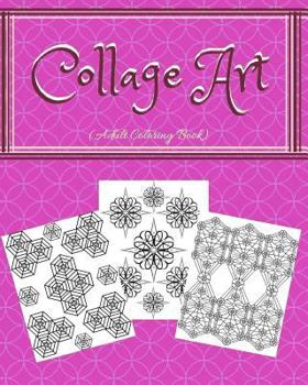 Collage Art: Adult Coloring Book - 8 x 10 - 30 Images of Collage Designs