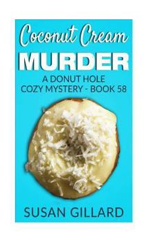 Coconut Cream Murder: a Donut Hole Cozy Mystery - Book 58 - Book #58 of the Donut Hole Mystery