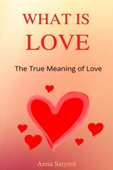 Paperback WHAT IS LOVE The True Meaning of Love Book