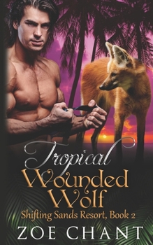 Tropical Wounded Wolf (Shifting Sands Resort) - Book #2 of the Shifting Sands Resort