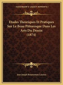 Paperback Etudes Theoriques Et Pratiques Sur Le Beau Pittoresque Dans Les Arts Du Dessin (1874) [French] Book