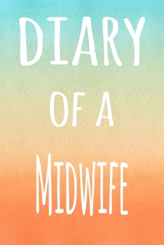 Diary of a Midwife: The perfect gift for the professional in your life - 119 page lined journal