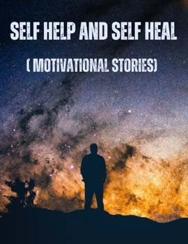 Paperback Self Help and Self Heal: (Motivational Stories) Book