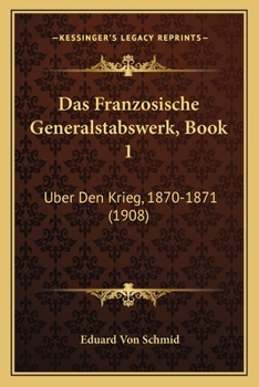 Das Franzosische Generalstabswerk, Book 1: Uber Den Krieg, 1870-1871 (1908)