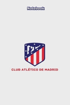 ATLATICO MADRID  18 : Notebook Football Gifts For Men And Boys ATLATICO MADRID  FANS: Lined Notebook / Journal Gift, 120 Pages, 6x9, Soft Cover, Matte Finish