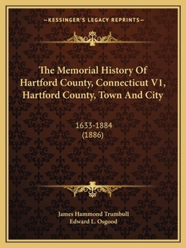 Paperback The Memorial History Of Hartford County, Connecticut V1, Hartford County, Town And City: 1633-1884 (1886) Book