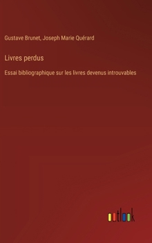 Hardcover Livres perdus: Essai bibliographique sur les livres devenus introuvables [French] Book