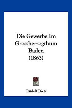 Paperback Die Gewerbe Im Grossherzogthum Baden (1863) [German] Book