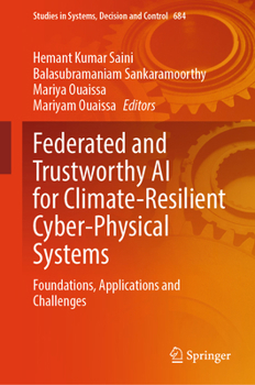 Hardcover Federated and Trustworthy AI for Climate-Resilient Cyber- Physical Systems: Foundations, Applications and Challenges Book