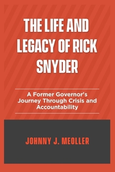 The life and legacy of Rick Snyder: A former governor's journey through crisis and accountability