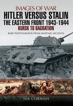 Paperback Hitler Versus Stalin: The Eastern Front 1943 - 1944: Kursk to Bagration Book