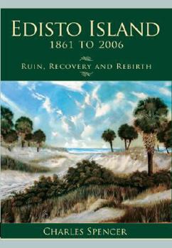 Paperback Edisto Island, 1861 to 2006: Ruin, Recovery and Rebirth Book