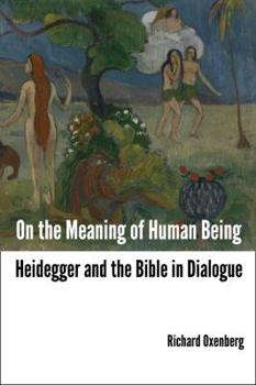 On the Meaning of Human Being: Heidegger and the Bible in Dialogue