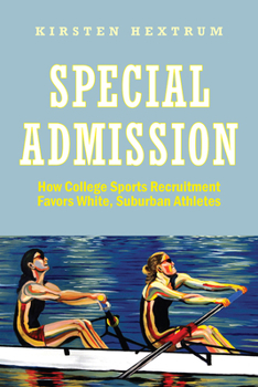 Special Admission: How College Sports Recruitment Favors White, Suburban Athletes - Book  of the American Campus