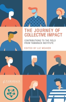 Paperback The Journey of Collective Impact: Contributions to the Field from Tamarack Institute Book