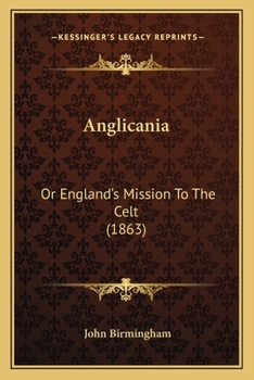 Paperback Anglicania: Or England's Mission To The Celt (1863) Book