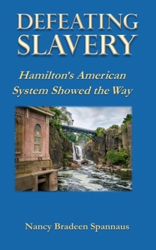 Paperback Defeating Slavery: Hamilton's American System Showed the Way Book