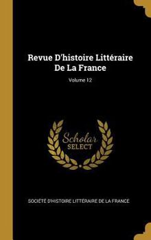 Hardcover Revue D'histoire Littéraire De La France; Volume 12 [French] Book