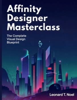 Paperback Affinity Designer Masterclass: The Complete Visual Design Blueprint Book