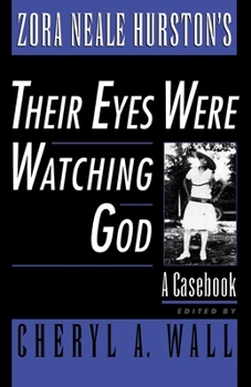 Zora Neale Hurston's Their Eyes Were Watching God: A Casebook (Casebooks in Contemporary Fiction)