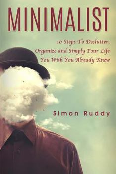 Paperback Minimalist: 10 Steps To Declutter, Organize and Simply Your Life You Wish You Already Knew Book