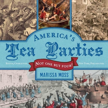 Hardcover America's Tea Parties: Not One But Four! Boston, Charleston, New York, Philadelphia Book