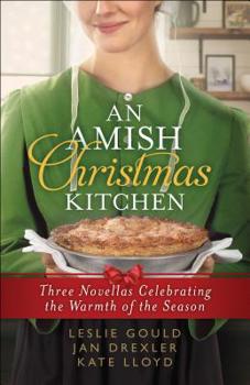 An Amish Christmas Kitchen: Three Novellas Celebrating the Warmth of the Season - Book  of the Amish Christmas Kitchen