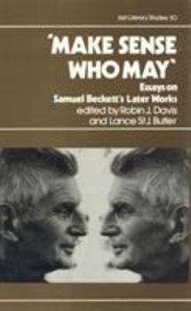 Hardcover Make Sense Who May: Essays on Samuel Beckett's Later Works Book