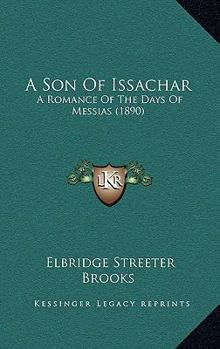 Paperback A Son Of Issachar: A Romance Of The Days Of Messias (1890) Book