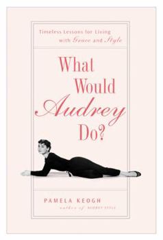 Hardcover What Would Audrey Do?: Timeless Lessons for Living with Grace and Style Book