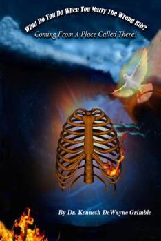 Paperback What Do You Do When You Marry The Wrong Rib? Coming From A Place Called There! Book