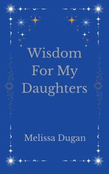 Hardcover Wisdom For My Daughters Book