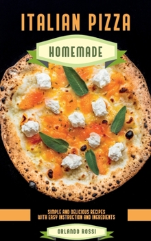 Hardcover Italian Pizza Homemade Simple and Delicious Recipes with Easy Instruction and Ingredients Book