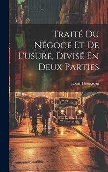 Hardcover Traité Du Négoce Et De L'usure, Divisé En Deux Parties [French] Book