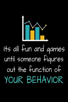 It's All Fun And Games Until Someone Figures Out The Function Of Your Behavior: Blank Lined Journal Gift For Computer Data Science Related People.