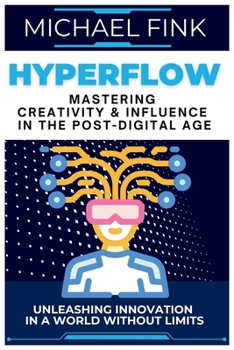 Paperback HyperFlow: Mastering Creativity & Influence in the Post-Digital Age: Unleashing Innovation in a World Without Limits Book