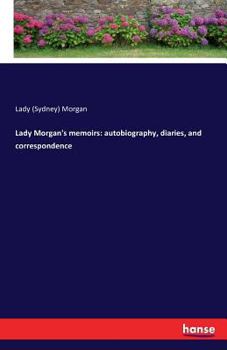 Lady Morgan's Memoirs: Autobiography, Diaries and Correspondence ...