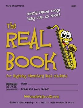 Paperback The Real Book for Beginning Elementary Band Students (Alto Sax): Seventy Famous Songs Using Just Six Notes Book