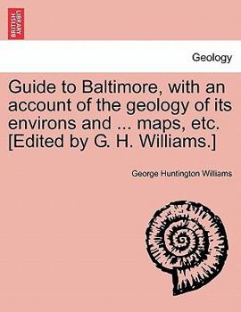 Paperback Guide to Baltimore, with an Account of the Geology of Its Environs and ... Maps, Etc. [Edited by G. H. Williams.] Book